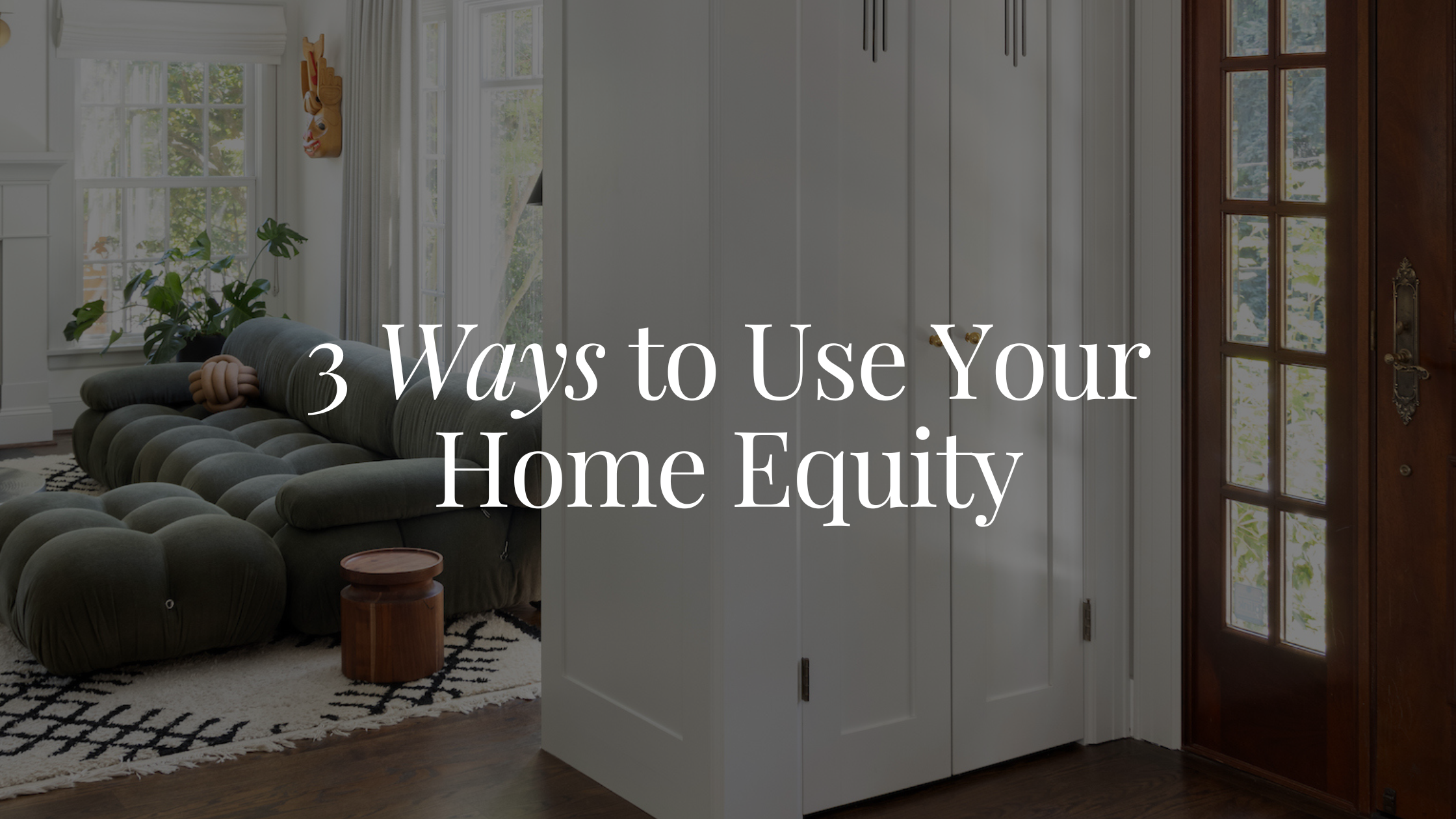 3 Ways to Use Your Home Equity